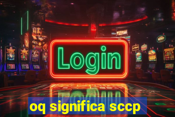 oq significa sccp